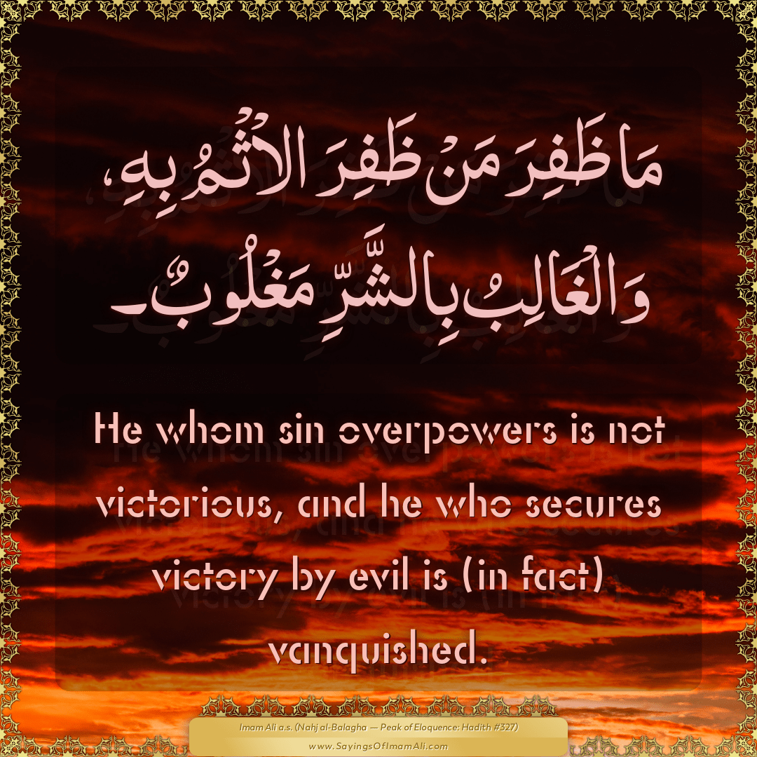 He whom sin overpowers is not victorious, and he who secures victory by...